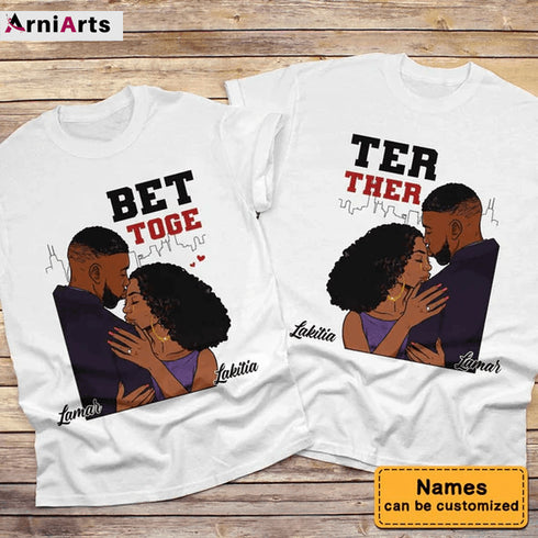 Gift For Him For Her For Couple Better Together Couple T Shirt_MG249
