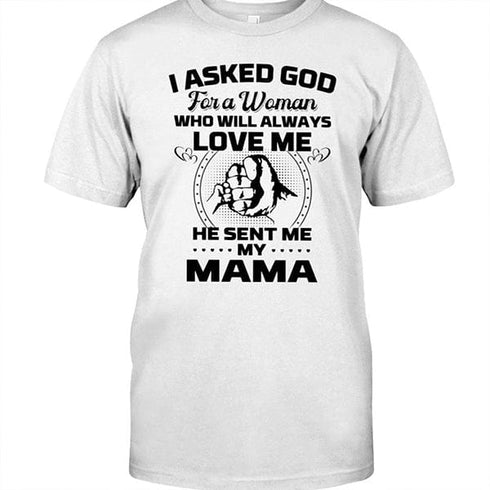 I asked god for a women he send me my Mother -Tshirt_MG166